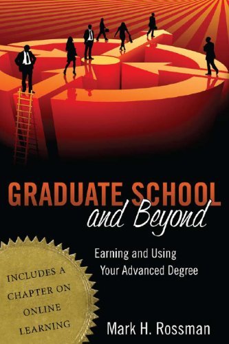 Mark H. Rossman/Graduate School and Beyond@ Earning and Using Your Advanced Degree